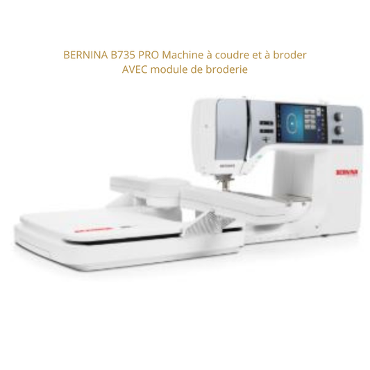 BERNINA B735 PRO Machine à coudre et à broder AVEC module de broderie