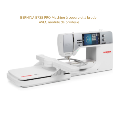 BERNINA B735 PRO Machine à coudre et à broder AVEC module de broderie